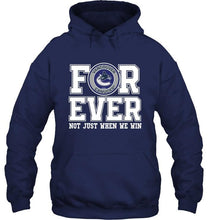 Load image into Gallery viewer, Vancouver Canucks forever for ever not just when we win shirt