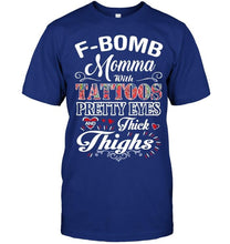 Load image into Gallery viewer, F bomb Momma with tattoos pretty eyes and thick thighs T Shirt
