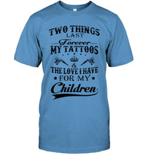 Load image into Gallery viewer, Two things last forever My tattoos and the love I have for my children White T Shirt