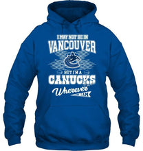Load image into Gallery viewer, I may not be in Vancouver but I'm a Vancouver Canucks fan whereever i am shirt