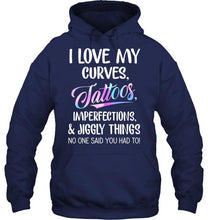 Load image into Gallery viewer, I love my curves tattoos imperfections jiggly things no one said you had to T Shirt