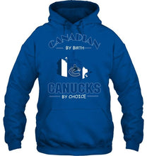 Load image into Gallery viewer, canada by birth Canucks by choice Vancouver Canucks fan shirt