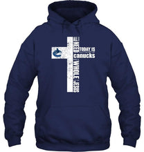 Load image into Gallery viewer, All I need today is a little bit of Vancouver Canucks and a whole lot of Jesus cross shirt