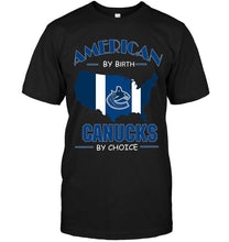 Load image into Gallery viewer, American by birth Canucks by choice Vancouver Canucks fan shirt