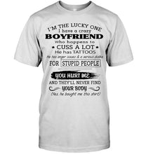Load image into Gallery viewer, I'm Lucky one have crazy boyfriend happens to cuss has tattoo White T Shirt