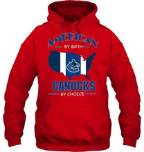 Load image into Gallery viewer, American by birth Canucks by choice Vancouver Canucks fan shirt