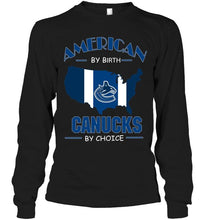 Load image into Gallery viewer, American by birth Canucks by choice Vancouver Canucks fan shirt