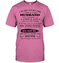 Load image into Gallery viewer, I'm Lucky one have crazy husband happens to cuss has tattoo White T Shirt
