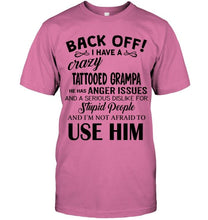 Load image into Gallery viewer, Back off I have crazy tattooed grampa anger issue serious dislike for stupid people