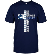 Load image into Gallery viewer, All I need today is a little of Vancouver Canucks and a whole lot of Jesus shirt