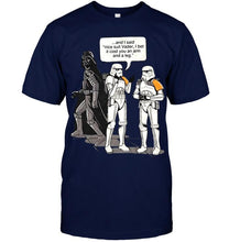 Load image into Gallery viewer, Nice suit vader i bet it cosst you an arm and a leg Storm trooper chatting star wars funny t shirt