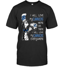 Load image into Gallery viewer, I will love Canucks here or there I love Canucks everywhere Vancouver Canucks fan shirt