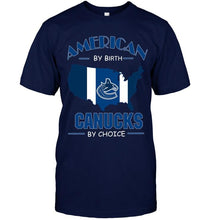 Load image into Gallery viewer, American by birth Canucks by choice Vancouver Canucks fan shirt