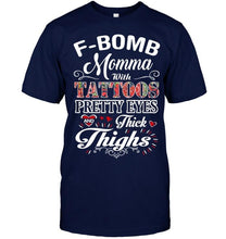 Load image into Gallery viewer, F bomb Momma with tattoos pretty eyes and thick thighs T Shirt