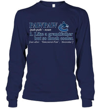 Load image into Gallery viewer, Vancouver Canucks Pawpaw Like grandfather but so much cooler shirt