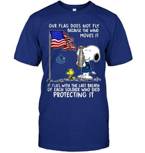 Load image into Gallery viewer, Flag does not fly because wind moves it It flies with breath of soldier died protecting it Vancouver Canucks snoopy shirt