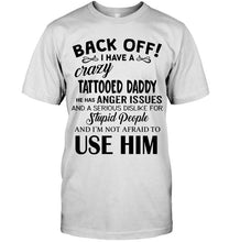 Load image into Gallery viewer, Back off I have crazy tattooed daddy anger issue serious dislike for stupid people