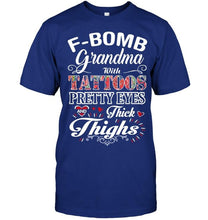 Load image into Gallery viewer, F bomb Grandma with tattoos pretty eyes and thick thighs T Shirt