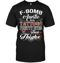 Load image into Gallery viewer, F bomb Auntie with tattoos pretty eyes and thick thighs T Shirt