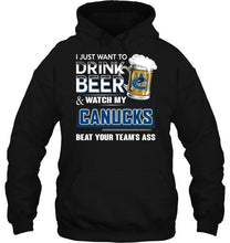 Load image into Gallery viewer, Just want to drink beer and watch Vancouver Canucks beat your team shirt
