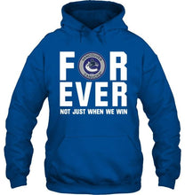 Load image into Gallery viewer, Vancouver Canucks For ever Not just when we win shirt