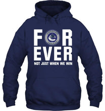 Load image into Gallery viewer, Vancouver Canucks For ever Not just when we win shirt