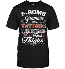 Load image into Gallery viewer, F bomb Gramma with tattoos pretty eyes and thick thighs T Shirt