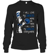 Load image into Gallery viewer, I love my Canucks here or there I love my Canucks every where Vancouver Canucks fan shirt