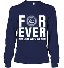 Load image into Gallery viewer, Vancouver Canucks For ever Not just when we win shirt