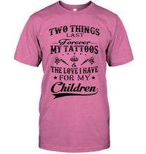 Load image into Gallery viewer, Two things last forever My tattoos and the love I have for my children White T Shirt