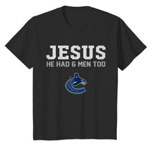 Load image into Gallery viewer, Jesus he has 6 men too Vancouver Canucks