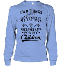 Load image into Gallery viewer, Two things last forever My tattoos and the love I have for my children White T Shirt