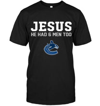 Load image into Gallery viewer, Jesus he has 6 men too Vancouver Canucks shirt