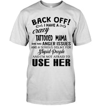 Load image into Gallery viewer, Back off I have crazy tattooed mama anger issue serious dislike for stupid people