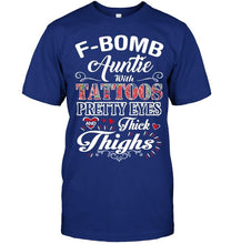 Load image into Gallery viewer, F bomb Auntie with tattoos pretty eyes and thick thighs T Shirt