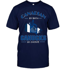 Load image into Gallery viewer, canada by birth Canucks by choice Vancouver Canucks fan shirt