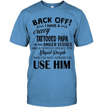 Load image into Gallery viewer, Back off I have crazy tattooed papa anger issue serious dislike for stupid people