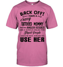 Load image into Gallery viewer, Back off I have crazy tattooed mommy anger issue serious dislike for stupid people