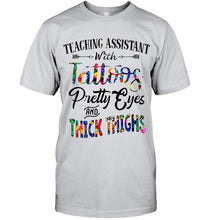 Load image into Gallery viewer, Teaching Assistant with Tattoos Pretty eyes and thick thighs White T Shirt