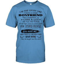 Load image into Gallery viewer, I'm Lucky one have crazy boyfriend happens to cuss has tattoo White T Shirt