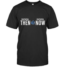 Load image into Gallery viewer, Vancouver Canucks faithful then faithful now gift fan t shirt