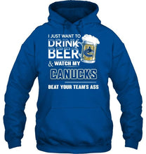 Load image into Gallery viewer, Just want to drink beer and watch Vancouver Canucks beat your team shirt