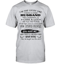 Load image into Gallery viewer, I'm Lucky one have crazy husband happens to cuss has tattoo White T Shirt
