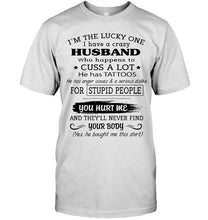 Load image into Gallery viewer, I'm Lucky one have crazy husband happens to cuss has tattoo White T Shirt