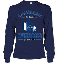 Load image into Gallery viewer, canada by birth Canucks by choice Vancouver Canucks fan shirt