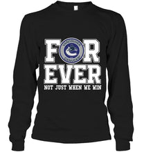 Load image into Gallery viewer, Vancouver Canucks forever for ever not just when we win shirt