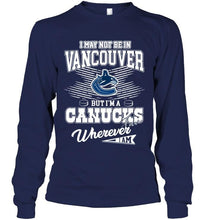 Load image into Gallery viewer, I may not be in Vancouver but I'm a Vancouver Canucks fan whereever i am shirt