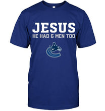 Load image into Gallery viewer, Jesus he has 6 men too Vancouver Canucks shirt