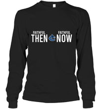 Load image into Gallery viewer, Vancouver Canucks faithful then faithful now gift fan t shirt