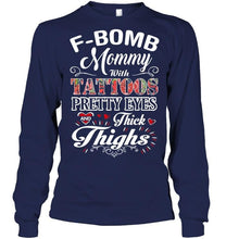 Load image into Gallery viewer, F bomb Mommy with tattoos pretty eyes and thick thighs T Shirt